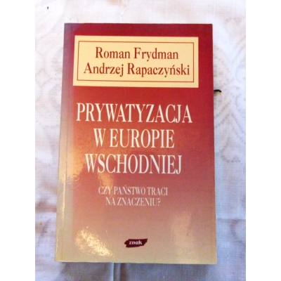 Frydman R. PRYWATYZACJA W EUROPIE WSCHODNIEJ