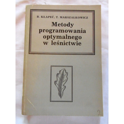 Kłapeć B. METODY PROGRAMOWANIA OPTYMALNEGO W LEŚNICTWIE