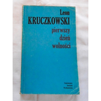 Kruczkowski L.  PIERWSZY DZIEŃ WOLNOŚCI