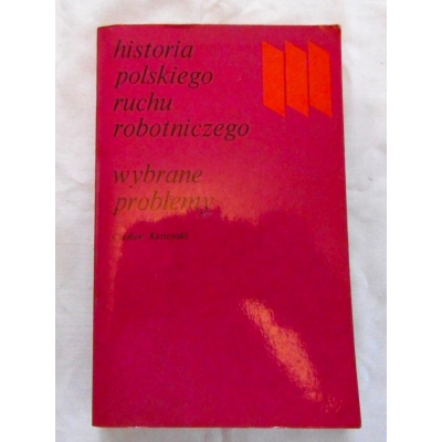 Kozłowski Cz. HISTORIA POLSKIEGO RUCHU ROBOTNICZEGO  Wybrane problemy