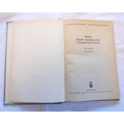 Kartasiński St. ZBIÓR ZADAŃ MATURALNYCH I EGZAMINACYJNYCH  ALGEBRA