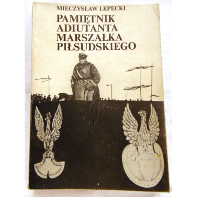 Lepecki M.PAMIĘTNIK ADIUTANTA MARSZAŁKA PIŁSUDSKIEGO  282/8/L/g