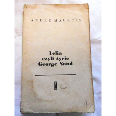 Maurois A.  LELIA czyli życie GEORGE SAND