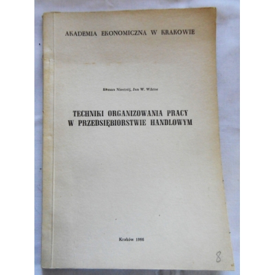 Niestrój R. TECHNIKI ORGANIZOWANIA PRACY W PRZEDSIĘBIORSTWIE HANDLOWYM