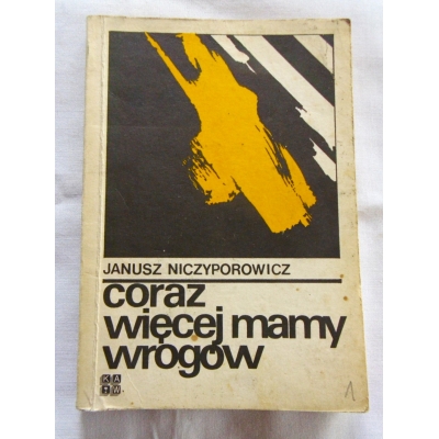 Niczyporowicz J. CORAZ WIĘCEJ MAMY WROGÓW