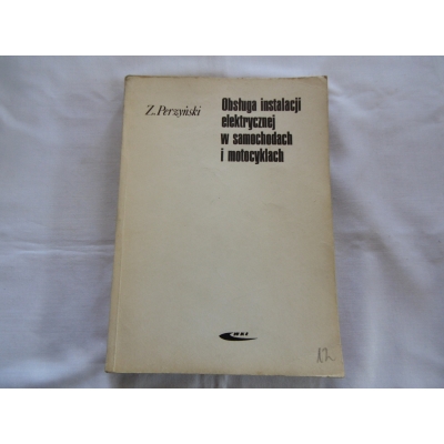 Perzyński Z. OBSŁUGA INSTALACJI ELEKTRYCZNEJ W SAMOCHODACH I MOTOCYKLACH