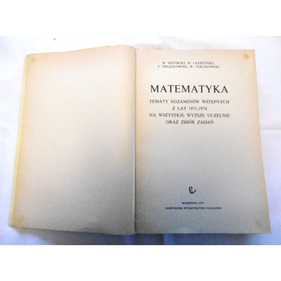 Pr. zb. MATEMATYKA Tematy egzaminów wstępnych 1971-1974 na wszystkie wyższe uczelnie