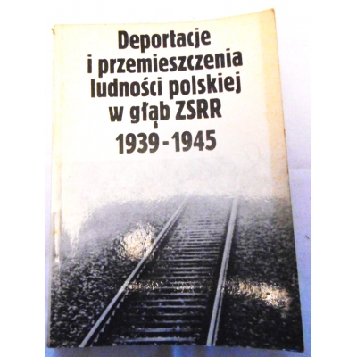 Pr. zb. DEPORTACJE I PRZEMIESZCZENIA LUDNOŚCI POLSKIEJ W GŁĄB  ZSRR  1939-1945