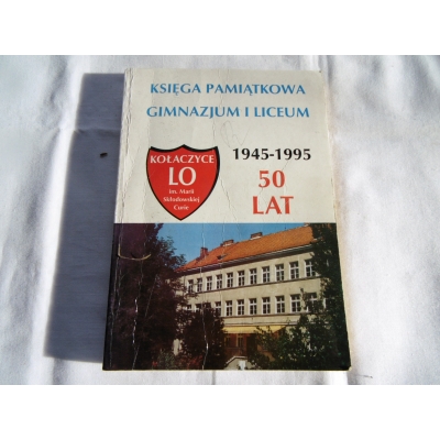 Pr. zb.  KSIĘGA PAMIĄTKOWA GIMNAZJUM I LICEUM 1945-1995  KOŁACZYCE