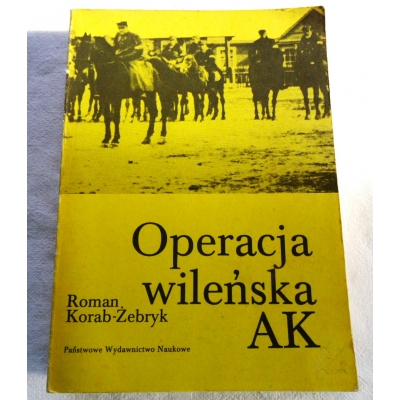 Korab-żebryk R.  OPERACJA WILEŃSKA AK