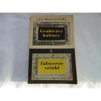 Świeczyński J. GRABIEŻCY KULTURY I FAŁSZERZE SZTUKI