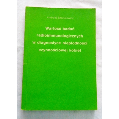 Szczurowicz A. WARTOŚĆ BADAŃ RADIOIMMUNOLOGICZNYCH  W DIAGNOSTYCE  NIEPŁODNOŚCI...