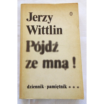 Wittlin J. PÓJDŹ ZE MNĄ ! Tom III