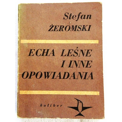 Żeromski S. ECHA LEŚNE I INNE OPOWIADANIA