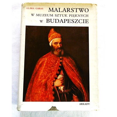 Garas K.  MALARSTWO W MUZEUM SZTUK PIĘKNYCH W BUDAPESZCIE