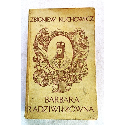 Kuchowicz Z.  BARBARA RADZIWIŁÓWNA