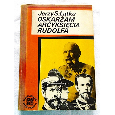 Łątka J.S.  OSKARŻAM ARCYKSIĘCIA RUDOLFA