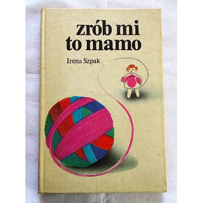 Szpak I.  ZRÓB MI TO MAMO