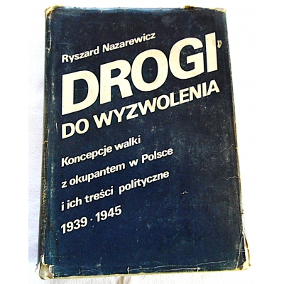 Nazarewicz R. DROGI DO WYZWOLENIA   Koncepcje walki  z okupantem w ....