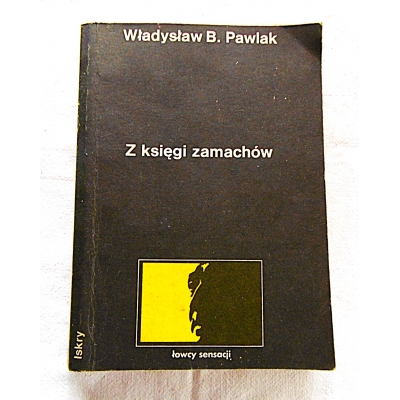 Pawlak W.B.  Z KSIĘGI ZAMACHÓW