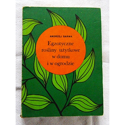 Sarwa A,. EGZOTYCZNE ROŚLINY UŻYTKOWE W DOMU I W OGRODZIE