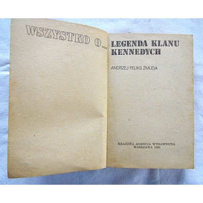 Żmuda A.F. LEGENDA KLANU KENNEDYCH   Wszystko o ...