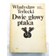 Terlecki W. DWIE GŁOWY PTAKA